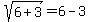 sqrt%286%2B3%29=6-3