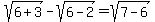 sqrt%286%2B3%29-sqrt%286-2%29=sqrt%287-6%29