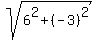 sqrt%286%5E2%2B%28-3%29%5E2%29