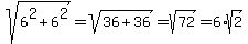 sqrt%286%5E2%2B6%5E2%29=sqrt%2836%2B36%29=sqrt%2872%29=6%2Asqrt%282%29