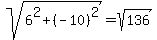 sqrt%286%5E2+%2B+%28-10%29%5E2%29=+sqrt%28136%29