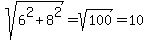 sqrt%286%5E2+%2B+8%5E2%29+=+sqrt%28100%29+=+10