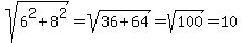 sqrt%286%5E2+%2B+8%5E2%29+=+sqrt%2836+%2B+64%29+=+sqrt%28100%29+=+10