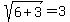 sqrt%286+%2B+3%29+=+3