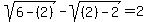 sqrt%286-%282%29%29+-+sqrt%28%282%29-2%29+=+2