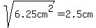sqrt%286.25cm%5E2%29+=+2.5cm