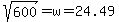 sqrt%28600%29+=+w+=+24.49