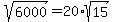 sqrt%286000%29=20%2Asqrt%2815%29