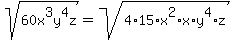 sqrt%2860x%5E3y%5E4z%29=sqrt%284%2A15%2Ax%5E2%2Ax%2Ay%5E4%2Az%29