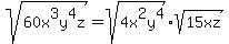 sqrt%2860x%5E3y%5E4z%29=sqrt%284x%5E2y%5E4%29%2Asqrt%2815xz%29