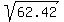 sqrt%2862.42%29