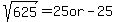 sqrt%28625%29+=+25+or+-25