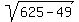 sqrt%28625+-+49%29