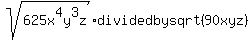 sqrt%28625x%5E4y%5E3z%29+divided+by+sqrt%2890xyz%29