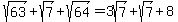 \"sqrt%2863%29%2Bsqrt%287%29%2Bsqrt%2864%29+=+3sqrt%287%29%2Bsqrt%287%29%2B8\"