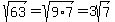 sqrt%2863%29+=+sqrt%289%2A7%29+=+3sqrt%287%29