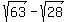 sqrt%2863%29+-+sqrt%2828%29