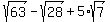 sqrt%2863%29+-+sqrt%2828%29+%2B+5%2Asqrt%287%29