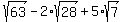 sqrt%2863%29-2%2Asqrt%2828%29%2B5%2Asqrt%287%29+