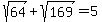 sqrt%2864%29%2B+sqrt%28169%29+=5