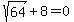 sqrt%2864%29%2B8=0