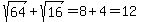 sqrt%2864%29%2Bsqrt%2816%29=8%2B4=12