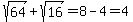 sqrt%2864%29%2Bsqrt%2816%29=8-4=4