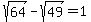 sqrt%2864%29-sqrt%2849%29=1