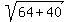 sqrt%2864%2B40%29