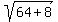 sqrt%2864%2B8%29