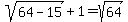 sqrt%2864-15%29%2B1=sqrt%2864%29