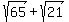 sqrt%2865%29+%2B+sqrt%2821%29
