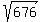 sqrt%28676%29