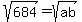 sqrt%28684%29+=+sqrt%28ab%29