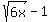 sqrt%286x%29-1
