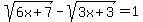sqrt%286x%2B7%29-sqrt%283x%2B3%29=1