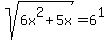 sqrt%286x%5E2%2B5x%29+=+6%5E1