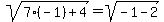 sqrt%287%28-1%29%2B4%29+=+sqrt%28-1-2%29