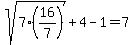 sqrt%287%2816%2F7%29%29%2B4-1=7
