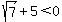 sqrt%287%29%2B5+%3C+0