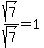 sqrt%287%29%2Fsqrt%287%29=1