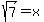 sqrt%287%29+=+x