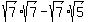 sqrt%287%29sqrt%287%29-sqrt%287%29sqrt%285%29