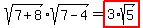 sqrt%287%2B8%29+sqrt%287-4%29=highlight%283%2Asqrt%285%29%29