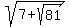 sqrt%287%2Bsqrt%2881%29%29