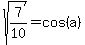 sqrt%287%2F10%29=cos%28a%29