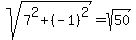 sqrt%287%5E2%2B%28-1%29%5E2%29=sqrt%2850%29