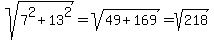 sqrt%287%5E2%2B13%5E2%29+=+sqrt%2849%2B169%29+=+sqrt%28218%29