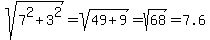 sqrt%287%5E2%2B3%5E2%29=sqrt%2849%2B9%29=sqrt%2868%29=7.6