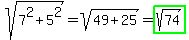 sqrt%287%5E2%2B5%5E2%29=sqrt%2849%2B25%29=highlight_green%28sqrt%2874%29%29